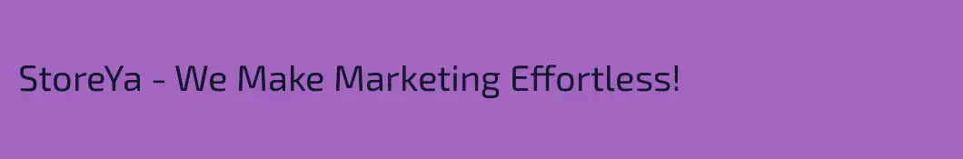 StoreYa - We Make Marketing Effortless!